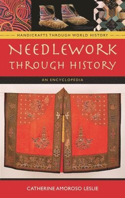 Catherine Amoroso Leslie - Needlework through History, Inbunden