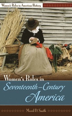 Merril D. Smith Ph.D - Women's Roles in Seventeenth-Century America, Inbunden