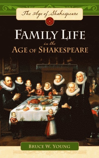 Bruce W. Young - Family Life in the Age of Shakespeare, E-bok