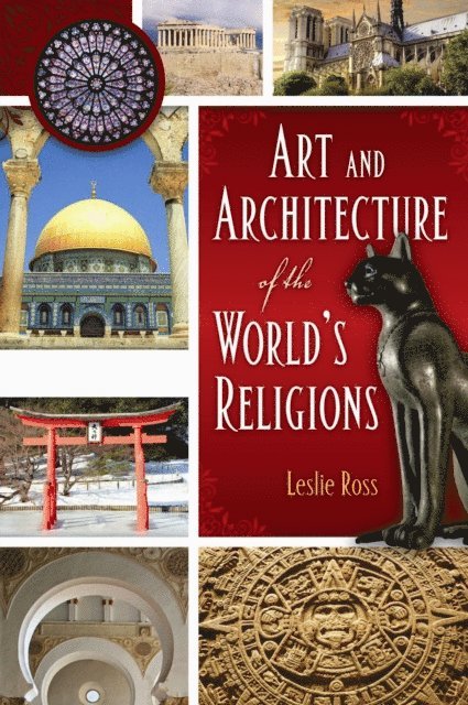 Leslie D. Ross - Art and Architecture of the World's Religions, E-bok