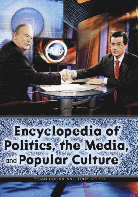 Tony Kelso, Brian Cogan - Encyclopedia of Politics, the Media, and Popular Culture, E-bok