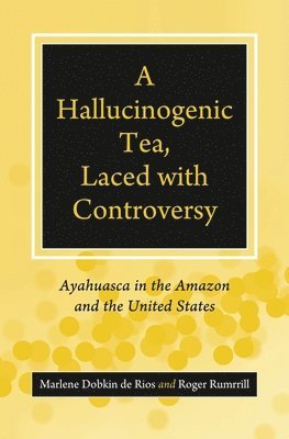 Marlene Dobkin de Rios, Roger Rumrrill - Hallucinogenic Tea, Laced with Controversy, Inbunden