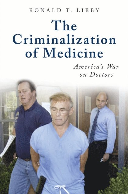 Ronald T. Libby - Criminalization of Medicine, E-bok