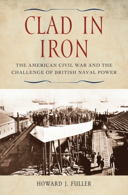 Howard J. Fuller - Clad in Iron, E-bok
