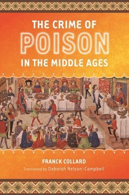 Franck Collard - Crime of Poison in the Middle Ages, Inbunden