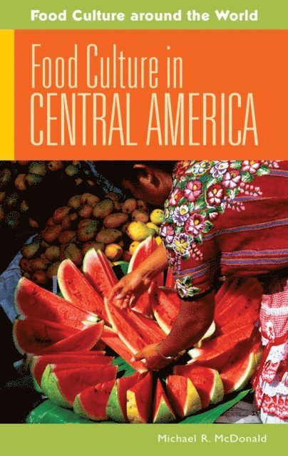 Michael R. McDonald - Food Culture in Central America, E-bok