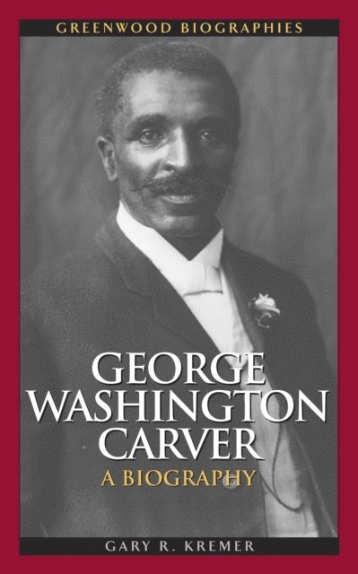 Gary R. Kremer - George Washington Carver, E-bok