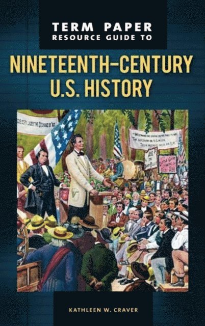 Kathleen W. Craver - Term Paper Resource Guide to Nineteenth-Century U.S. History, E-bok