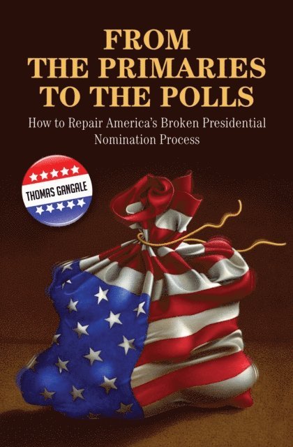 Thomas Gangale - From the Primaries to the Polls, E-bok
