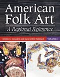 American Folk Art: A Regional Reference [2 volumes]