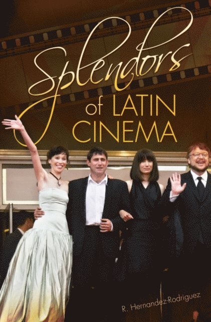 R. Hernandez-Rodriguez - Splendors of Latin Cinema, E-bok