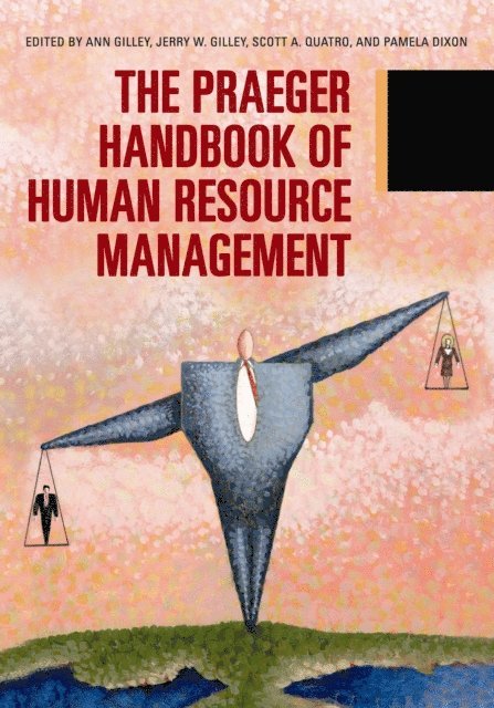 Pamela Dixon, Jerry W. Gilley, Ann Gilley, Scott A. Quatro - Praeger Handbook of Human Resource Management, E-bok