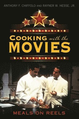 Anthony F. Chiffolo, Rayner W. Hesse Jr. - Cooking with the Movies, Inbunden