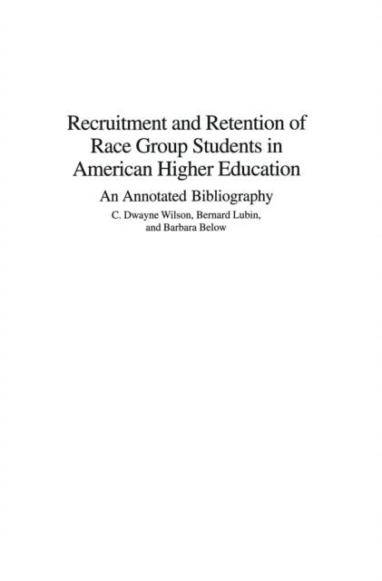 C. Dwayne Wilson, Bernard Lubin, Barbara Below - Recruitment and Retention of Race Group Students in American Higher Education, E-bok