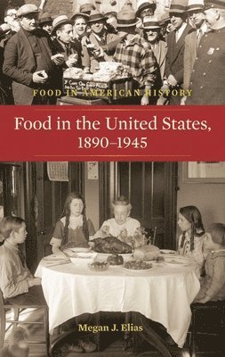 Megan J. Elias - Food in the United States, 1890-1945, Inbunden
