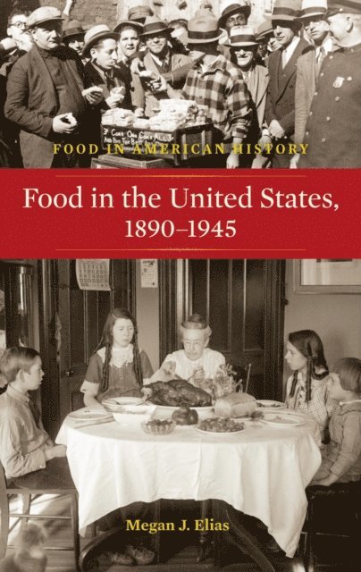 Megan J. Elias - Food in the United States, 1890-1945, E-bok