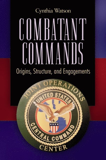 Cynthia A. Watson - Combatant Commands, E-bok