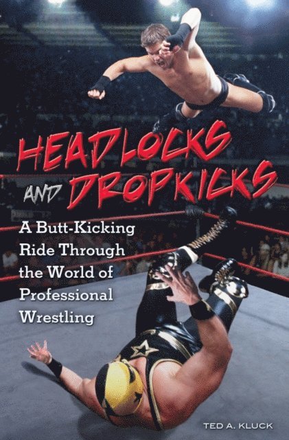 Ted Kluck - Headlocks and Dropkicks, E-bok