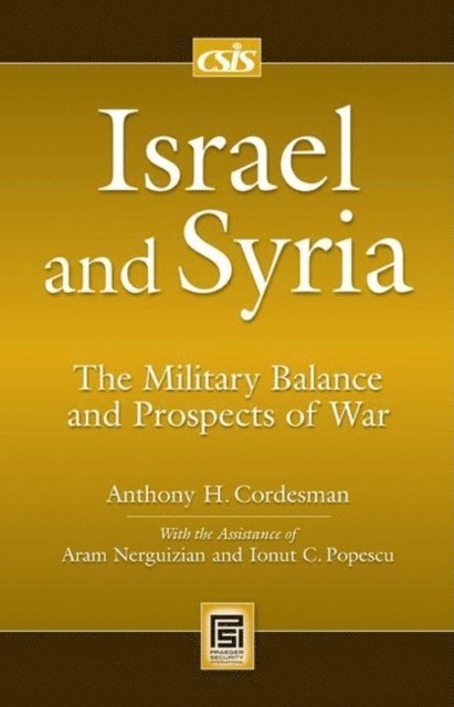 Anthony H. Cordesman, Aram Nerguizian, Inout C. Popescu - Israel and Syria, E-bok