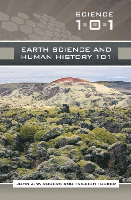John J.W. Rogers, Trileigh (Patricia) L. Tucker - Earth Science and Human History 101, E-bok