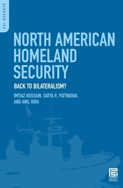 Imtiaz Hussain, Satya R. Pattnayak, Anil Hira - North American Homeland Security, E-bok