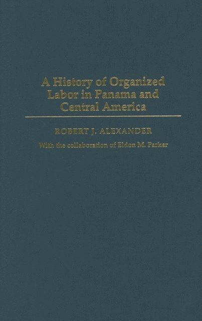 Robert J. Alexander - History of Organized Labor in Panama and Central America, E-bok
