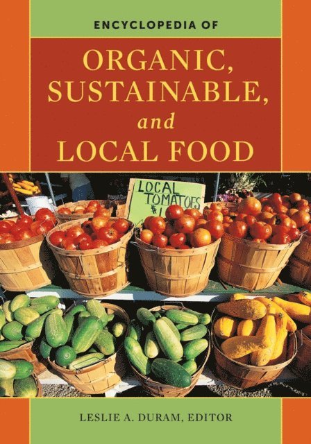 Leslie A. Duram - Encyclopedia of Organic, Sustainable, and Local Food, E-bok