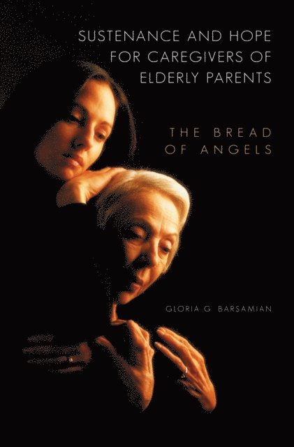 Gloria G. Barsamian - Sustenance and Hope for Caregivers of Elderly Parents, E-bok