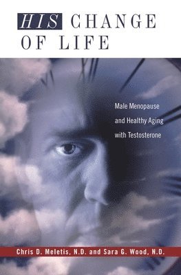 Chris D. Meletis, Sara G. Wood N.D. - His Change of Life, Inbunden. Tillgänglighet: Lägg i varukorg