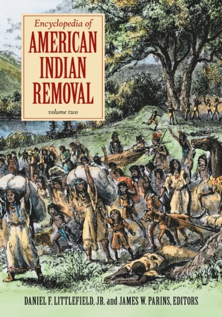 Daniel F. Littlefield Jr., James W. Parins - Encyclopedia of American Indian Removal, E-bok