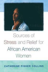 Sources of Stress and Relief for African American Women
