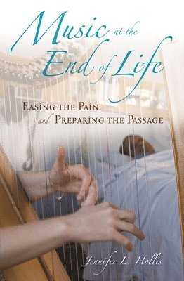 Jennifer L. Hollis - Music at the End of Life, Inbunden