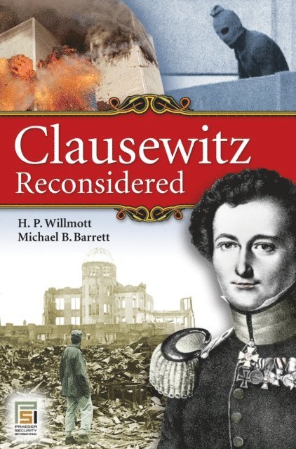 H. P. Willmott, Michael B. Barrett - Clausewitz Reconsidered, E-bok