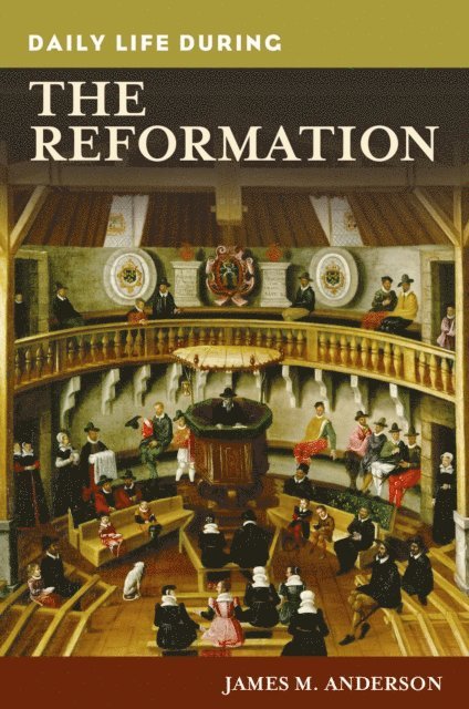 James M. Anderson - Daily Life during the Reformation, E-bok