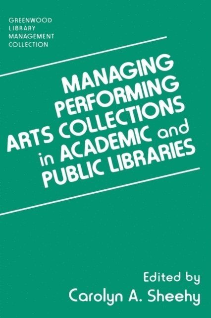 Carolyn A. Sheehy - Managing Performing Arts Collections in Academic and Public Libraries, E-bok
