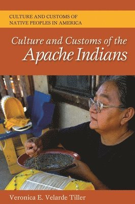 Veronica E. Verlade Tiller - Culture and Customs of the Apache Indians, Inbunden