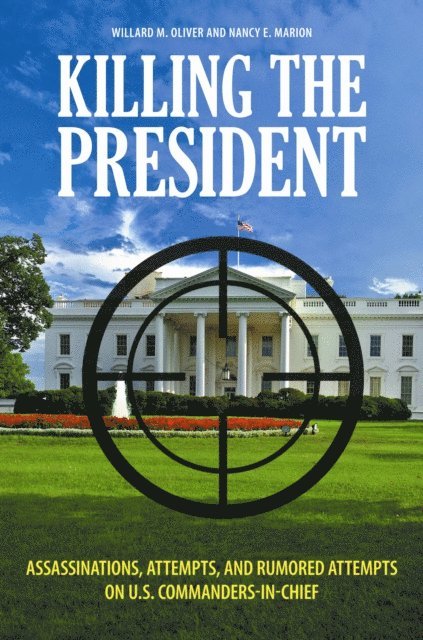 Willard M. Oliver, Nancy E. Marion - Killing the President, E-bok