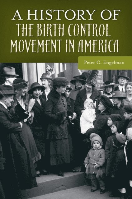 Peter C. Engelman - History of the Birth Control Movement in America, E-bok