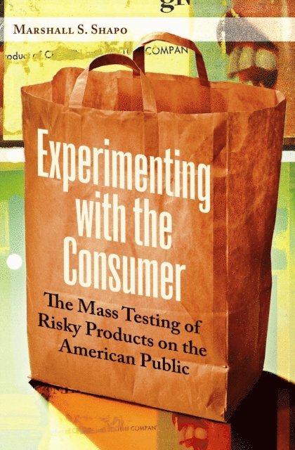 Marshall S. Shapo - Experimenting with the Consumer, E-bok