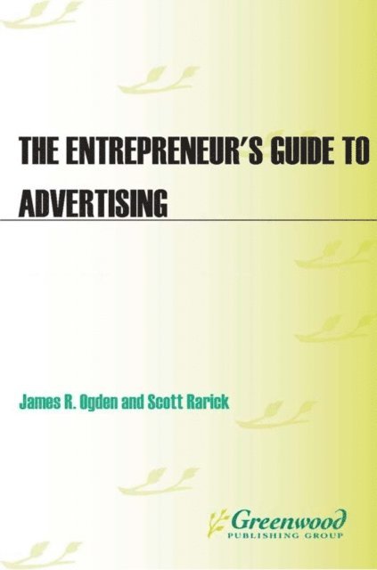 James R. Ogden, Scott Rarick - Entrepreneur's Guide to Advertising, E-bok