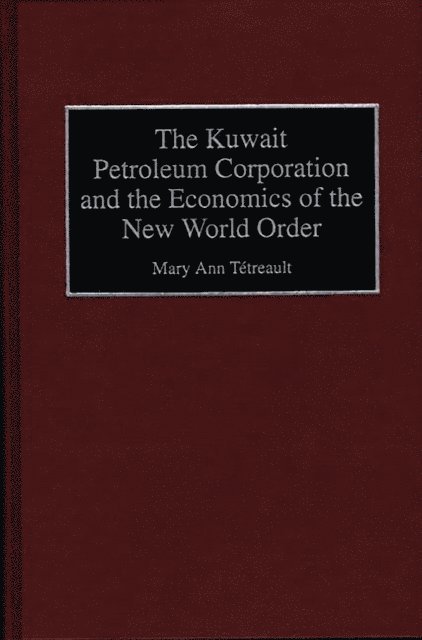 Mary Ann Tetreault - Kuwait Petroleum Corporation and the Economics of the New World Order, E-bok