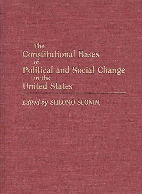 Shlomo Slonim - Constitutional Bases of Political and Social Change in the United States, E-bok