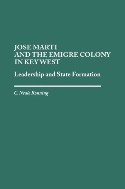 C Niel Ronning - Jose Marti and the Emigre Colony in Key West, E-bok