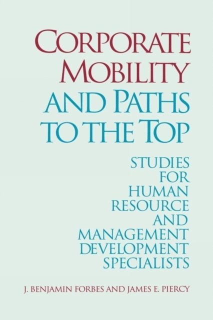 J Benjamin Forbes, James Piercy - Corporate Mobility and Paths to the Top, E-bok
