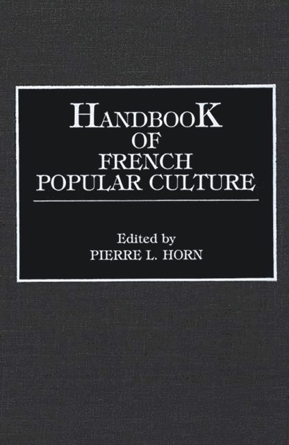 Pierre L. Horn - Handbook of French Popular Culture, E-bok