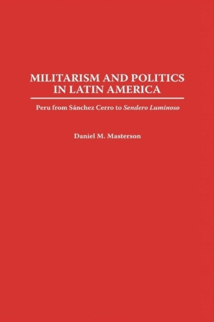 Daniel Masterson - Militarism and Politics in Latin America, E-bok