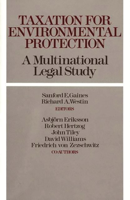 Asbjorn Eriksson, Robert Hertzog, John Tiley, David Williams Ph.D., Friedrich Von Zezschwitz, Sanford E. Gaines, Richard A. Westin - Taxation for Environmental Protection, E-bok