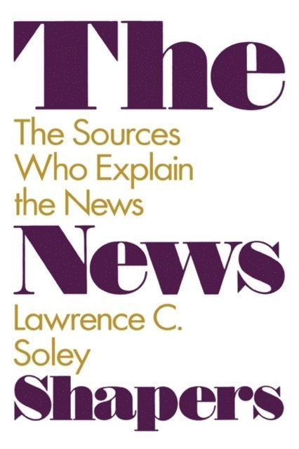Lawrence C. Soley - News Shapers, E-bok