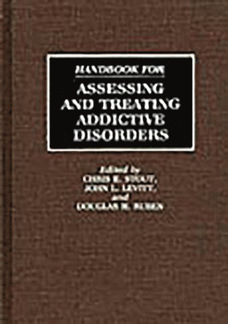 John Levitt, Douglas Ruben, Chris E. Stout Ph.D. - Handbook for Assessing and Treating Addictive Disorders, E-bok