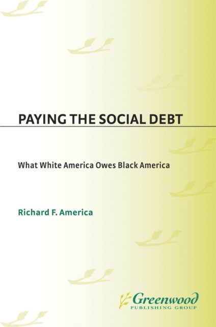 Richard F. America - Paying the Social Debt, E-bok